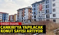 Erdoğan Duyurdu: Çankırı’ya Yapılacak Konut Sayısı Artıyor