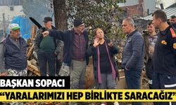 Başkan Sopacı; “ Yaralarımızı Hep Birlikte Saracağız”