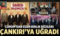 Çorum’dan Esen Birlik Rüzgârı, Çankırı’ya Uğradı