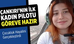 Çankırı’nın İlk Kadın Pilotu Göreve Hazır