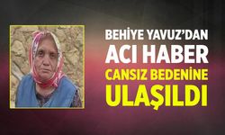 Çankırı’da kaybolan Behiye Yavuz’un cansız bedenine ulaşıldı