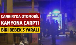 Çankırı’da Otomobil Kamyona Çarptı: Biri Bebek 3 Yaralı
