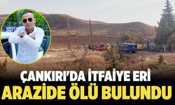 Çankırı'da itfaiye eri arazide ölü bulundu