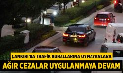 Çankırı’da Trafik Kurallarına Uymayanlara Ağır Cezalar Uygulandı