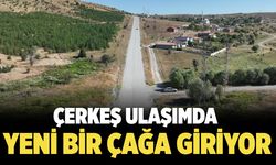 Çerkeş Ulaşımda Yeni Bir Çağa Giriyor