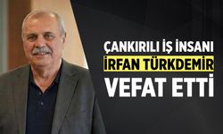 Çankırılı İş İnsanı İrfan Türkdemir Vefat Etti