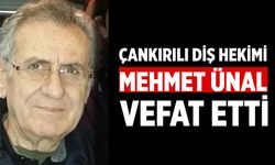 Çankırılı Diş Hekimi Mehmet Ünal Vefat Etti