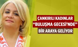 Çankırılı Kadınlar “Buluşma Gecesi”nde Bir Araya Geliyor