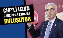 CHP’li Uzun Çankırı'da Esnafla Buluşuyor