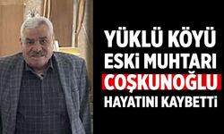 Yüklü Köyü Eski Muhtarı Cafer Coşkunoğlu hayatını kaybetti