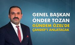 ÇANDEF Başkanı Önder Tozan Gündem Özel’de ÇANDEF’i Anlatacak
