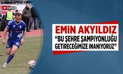 Emin Akyıldız: "Bu şehre şampiyonluğu getireceğimize inanıyoruz"