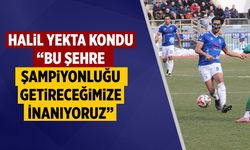Halil Yekta Kondu: “Bu Şehre Şampiyonluğu Getireceğimize İnanıyoruz”