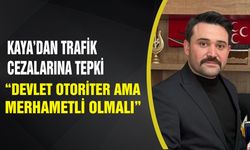Kaya’dan Trafik Cezalarına Tepki: “Devlet Otoriter Ama Merhametli Olmalı”