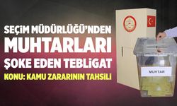 İlçe Seçim Müdürlüğü'nden Muhtarları şoke eden tebligat