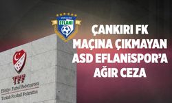 Çankırı FK maçına çıkmayan Eflanispor’a ağır ceza