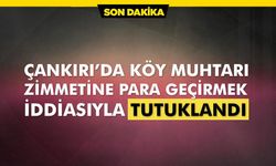 Çankırı köy muhtarı zimmetten tutuklandı