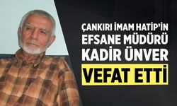 Çankırı İmam Hatip’in Efsane Müdürü Kadir Ünver Vefat Etti