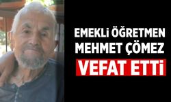 Emekli Öğretmen Mehmet Çömez Vefat Etti