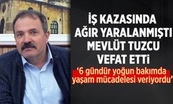 İş kazasında ağır yaralanmıştı: Mevlüt Tuzcu’dan acı haber