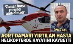 Çankırı'da aort damarı yırtılan hasta helikopterde hayatını kaybetti