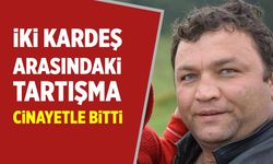 Çankırı’da iki kardeş arasında mal kavgası cinayetle bitti