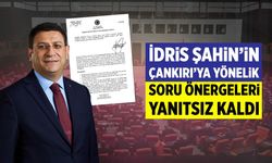 İdris Şahin’in Çankırı’ya yönelik soru önergeleri yanıtsız kaldı