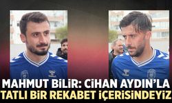 Mahmut Bilir: “Cihan Aydın'la tatlı bir rekabet içerisindeyiz”