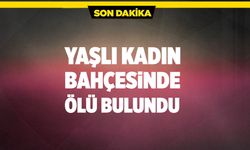 Bayramören’de Yaşlı Kadın Bahçesinde Ölü Bulundu