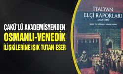 ÇAKÜ’lü Akademisyenden Osmanlı-Venedik İlişkilerine Işık Tutan Eser