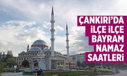 Çankırı ve ilçelerinde bayram namazı saat kaçta? İşte ilçe ilçe namaz saatleri