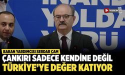 Bakan Yardımcısı Serdar Çam: 'Çankırı devletimize katma değer üretmektedir'
