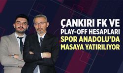 Çankırı FK ve Play-Off hesapları Spor Anadolu’da masaya yatırılıyor