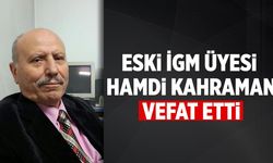 Eski İGM Üyesi Hamdi Kahraman hayatını kaybetti