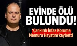 Çankırılı İnfaz Koruma Memuru Evinde Ölü Bulundu
