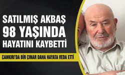 Çankırı’da bir çınar daha hayata veda etti