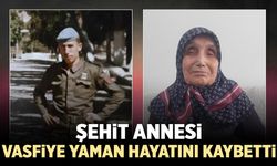 Şehit annesi Vasfiye Yaman hayatını kaybetti