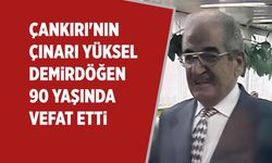 Çankırı'nın çınarı Yüksel Demirdöğen vefat etti