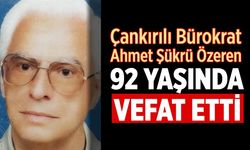 Çankırılı bürokrat Ahmet Şükrü Özeren vefat etti
