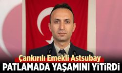 Çankırılı emekli astsubay mühimmat patlamasında hayatını kaybetti