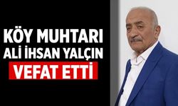 Köy muhtarı Ali İhsan Yalçın vefat etti