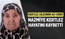 Kertlez ailesinin acı günü: Nazmiye Kertlez hayatını kaybetti
