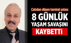 Çatıdan düşen tamirat ustası 8 günlük yaşam savaşını kaybetti