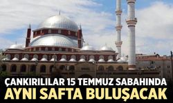Çankırılılar 15 Temmuz sabahında aynı safta buluşacak