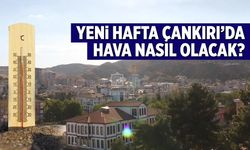 Yeni hafta Çankırı’da hava nasıl olacak?