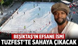 Beşiktaş'ın efsane ismi TuzFest'te sahaya çıkacak
