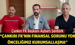 Aybars Şentürk: "Çankırı FK'nın finansal sorunu yok, önceliğimiz kurumsallaşma"