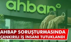 AHBAP soruşturmasında Çankırılı iş insanı tutuklandı