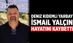 Çankırılı Deniz Kıdemli Yarbay İsmail Yalçın hayatını kaybetti