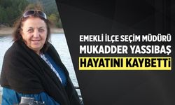 Emekli İlçe Seçim Müdürü Mukadder Yassıbaş hayatını kaybetti